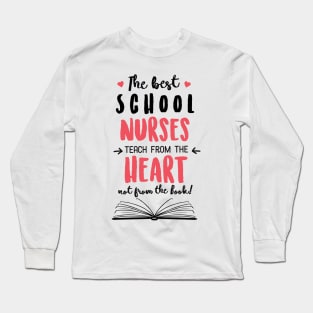 The best School Nurses teach from the Heart Quote Long Sleeve T-Shirt